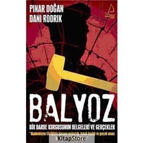 BALYOZ BIR DARBE KURGUSUNUN BELGELERI VE GERÇEKLER - DANI RODRIK;PINAR DOĞAN