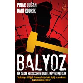 BALYOZ BIR DARBE KURGUSUNUN BELGELERI VE GERÇEKLER - DANI RODRIK;PINAR DOĞAN
