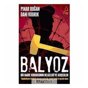 BALYOZ BIR DARBE KURGUSUNUN BELGELERI VE GERÇEKLER - DANI RODRIK;PINAR DOĞAN