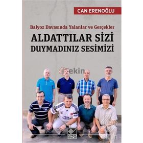 Balyoz Davasında Yalanlar ve Gerçekler - Aldattılar Sizi Duymadınız Sesimizi - Abdullah Can Erenoğlu