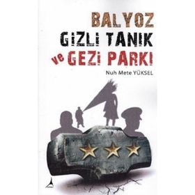 BALYOZ, GIZLI TANIK VE GEZI PARKI - NUH METE YÜKSEL