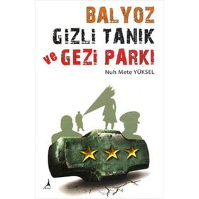 BALYOZ, GIZLI TANIK VE GEZI PARKI - NUH METE YÜKSEL