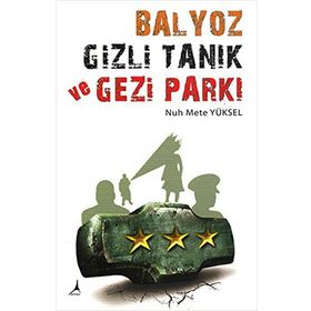 BALYOZ, GIZLI TANIK VE GEZI PARKI - NUH METE YÜKSEL
