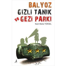 BALYOZ, GIZLI TANIK VE GEZI PARKI - NUH METE YÜKSEL