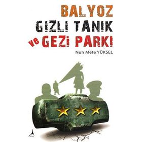 BALYOZ, GIZLI TANIK VE GEZI PARKI - NUH METE YÜKSEL
