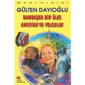 BAMBAŞKA BIR ÜLKE AMERIKA'YA YOLCULUK - GÜLTEN DAYIOĞLU