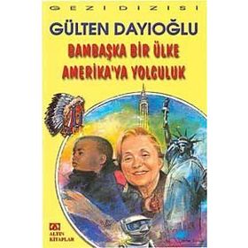 BAMBAŞKA BIR ÜLKE AMERIKA'YA YOLCULUK - GÜLTEN DAYIOĞLU