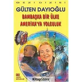 BAMBAŞKA BIR ÜLKE AMERIKA'YA YOLCULUK - GÜLTEN DAYIOĞLU