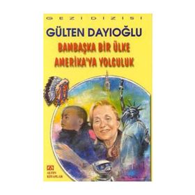 BAMBAŞKA BIR ÜLKE AMERIKA'YA YOLCULUK - GÜLTEN DAYIOĞLU