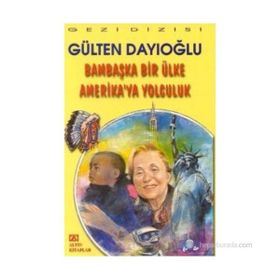 BAMBAŞKA BIR ÜLKE AMERIKA'YA YOLCULUK - GÜLTEN DAYIOĞLU