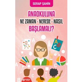 Bambuk Yayınevi Anaokuluna Ne Zaman Nerede Nasıl Başlamalı?