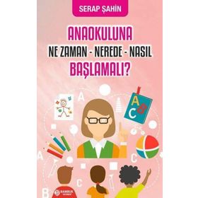 Bambuk Yayınevi Anaokuluna Ne Zaman Nerede Nasıl Başlamalı?