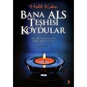 BANA ALS TEŞHİSİ KOYDULAR BIR ALS HASTASININ UMUT DOLU SAVAŞI - HALIL KOKA