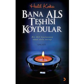 BANA ALS TEŞHİSİ KOYDULAR BIR ALS HASTASININ UMUT DOLU SAVAŞI - HALIL KOKA