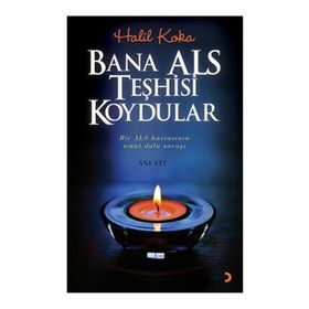 BANA ALS TEŞHİSİ KOYDULAR BIR ALS HASTASININ UMUT DOLU SAVAŞI - HALIL KOKA