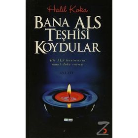 BANA ALS TEŞHİSİ KOYDULAR BIR ALS HASTASININ UMUT DOLU SAVAŞI - HALIL KOKA