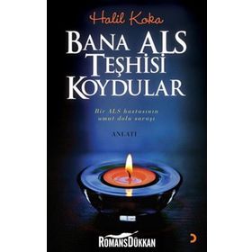BANA ALS TEŞHİSİ KOYDULAR BIR ALS HASTASININ UMUT DOLU SAVAŞI - HALIL KOKA