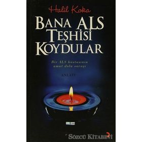 BANA ALS TEŞHİSİ KOYDULAR BIR ALS HASTASININ UMUT DOLU SAVAŞI - HALIL KOKA