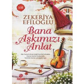 Bana Aşkımızı Anlat - Zekeriya Efiloğlu