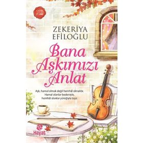 Bana Aşkımızı Anlat - Zekeriya Efiloğlu