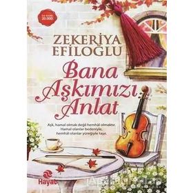Bana Aşkımızı Anlat - Zekeriya Efiloğlu