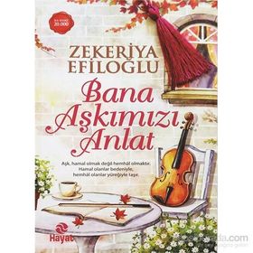 Bana Aşkımızı Anlat - Zekeriya Efiloğlu