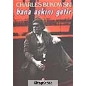 BANA AŞKINI GETIR - CHARLES BUKOWSKI