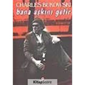 BANA AŞKINI GETIR - CHARLES BUKOWSKI
