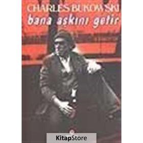 BANA AŞKINI GETIR - CHARLES BUKOWSKI