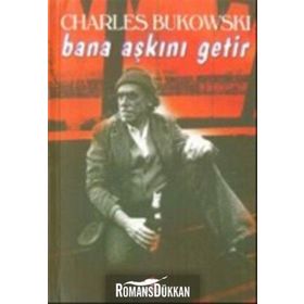 BANA AŞKINI GETIR - CHARLES BUKOWSKI