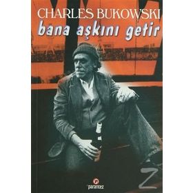 BANA AŞKINI GETIR - CHARLES BUKOWSKI