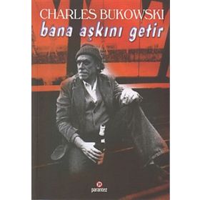 BANA AŞKINI GETIR - CHARLES BUKOWSKI