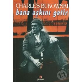 BANA AŞKINI GETIR - CHARLES BUKOWSKI