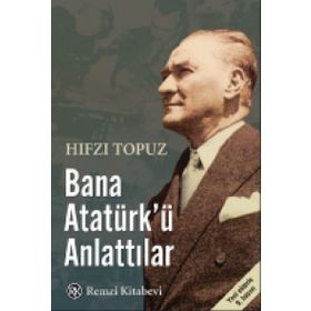 Bana Atatürk’ü Anlattılar - Hıfzı Topuz