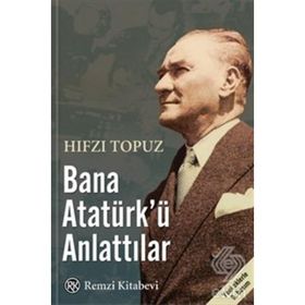Bana Atatürk’ü Anlattılar - Hıfzı Topuz