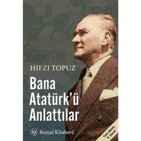 Bana Atatürk’ü Anlattılar - Hıfzı Topuz