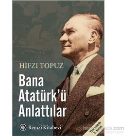 Bana Atatürk’ü Anlattılar - Hıfzı Topuz