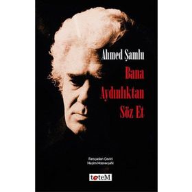 Bana Aydınlıktan Söz Et - Ahmed Şamlu