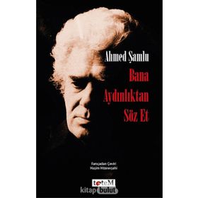 Bana Aydınlıktan Söz Et - Ahmed Şamlu