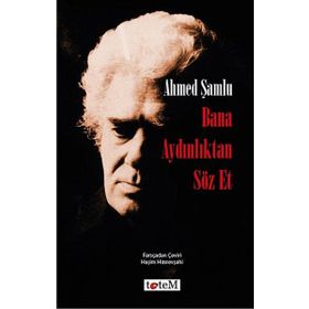 Bana Aydınlıktan Söz Et - Ahmed Şamlu