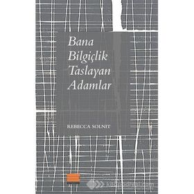 Bana Bilgiçlik Taslayan Adamlar - Rebecca Solnit
