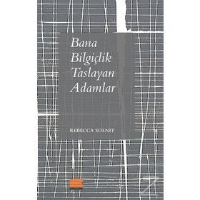 Bana Bilgiçlik Taslayan Adamlar - Rebecca Solnit