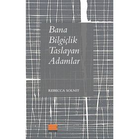 Bana Bilgiçlik Taslayan Adamlar - Rebecca Solnit
