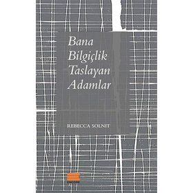 Bana Bilgiçlik Taslayan Adamlar - Rebecca Solnit
