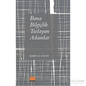 Bana Bilgiçlik Taslayan Adamlar - Rebecca Solnit