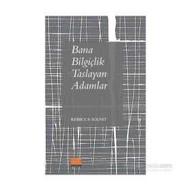 Bana Bilgiçlik Taslayan Adamlar - Rebecca Solnit