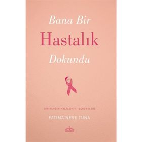 Bana Bir Hastalık Dokundu - Fatma Neşe Tuna