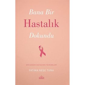 Bana Bir Hastalık Dokundu - Fatma Neşe Tuna