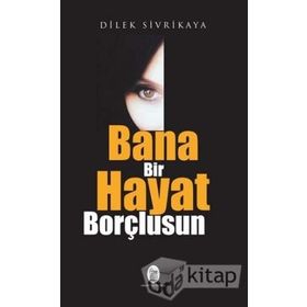 Bana Bir Hayat Borçlusun - Dilek Sivrikaya