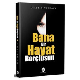 Bana Bir Hayat Borçlusun - Dilek Sivrikaya